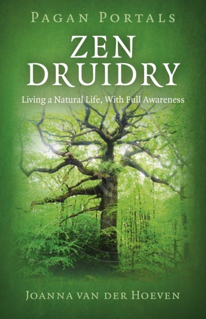 Pagan Portals - Zen Druidry - Living a Natural Life, with Full Awareness