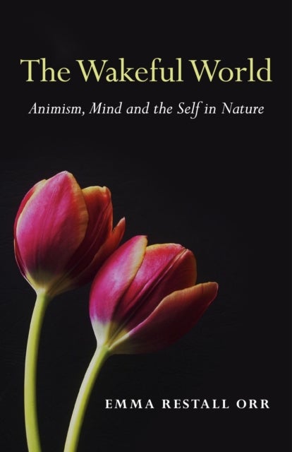 Wakeful World, The ¿ Animism, Mind and the Self in Nature