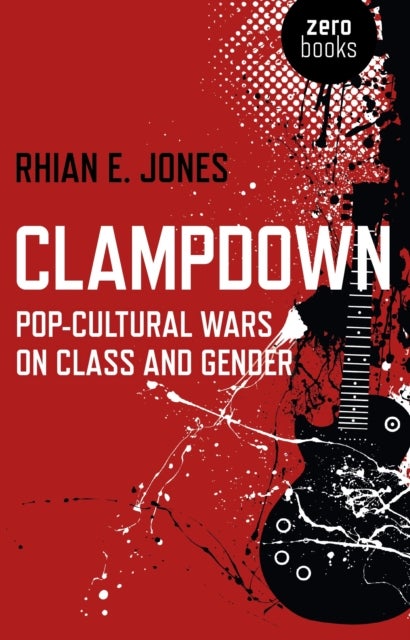 Clampdown ¿ Pop¿cultural wars on class and gender