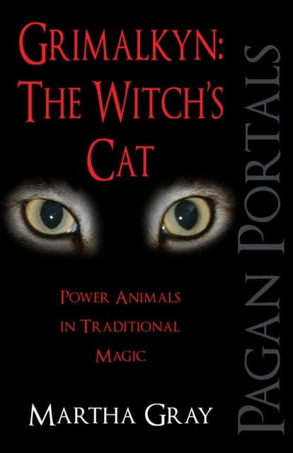 Pagan Portals ¿ Grimalkyn: The Witch`s Cat ¿ Power Animals in Traditional Magic