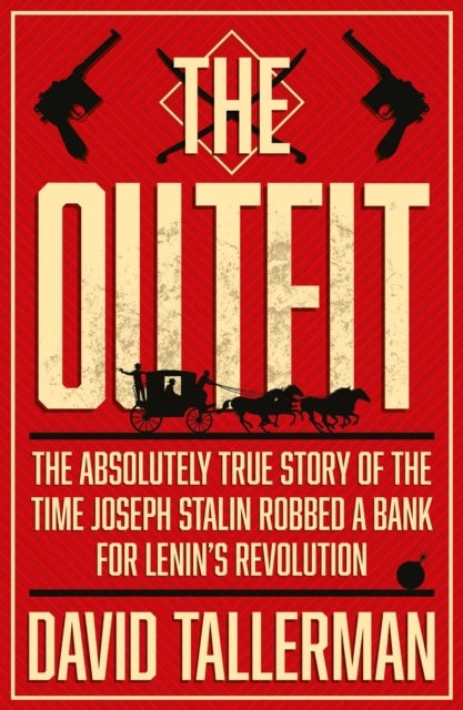 The Outfit - The Absolutely True Story of the Time Joseph Stalin Robbed a Bank