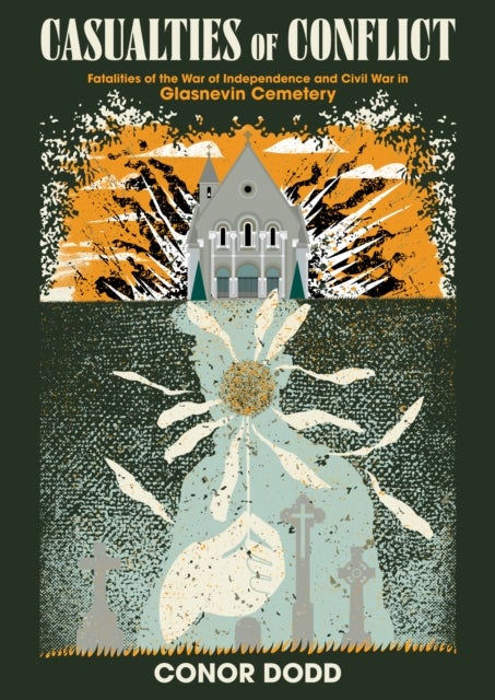 Casualties of Conflict - Fatalities of the War of Independence and Civil War in Glasnevin Cemetery