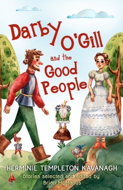 Darby O'Gill and the Good People - Herminie Templeton Kavanagh. Stories selected and edited by Brian McManus