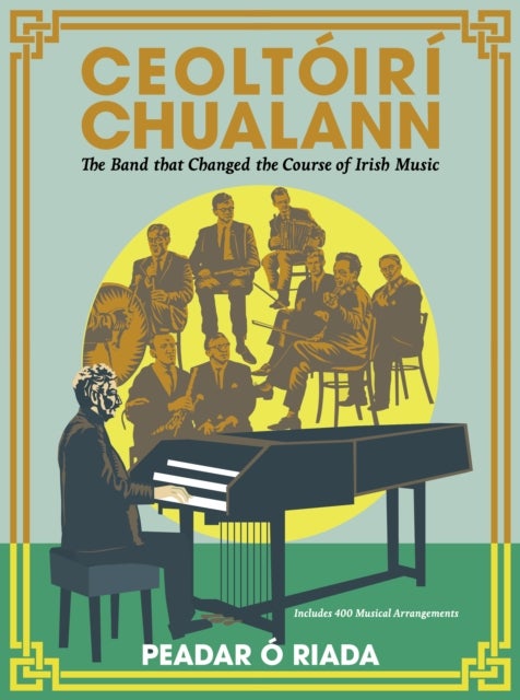 Ceoltoiri Chualann - The Band that Changed the Course of Irish Music -Includes 400 Musical Arrangements