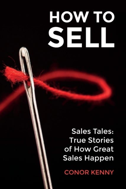How to Sell - Sales Tales: True Stories of How Great Sales Happen