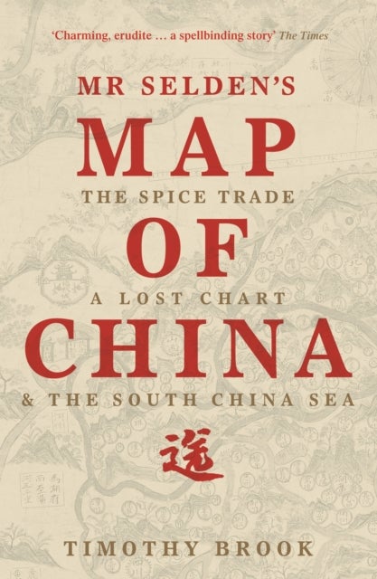 Mr Selden's Map of China - The spice trade, a lost chart & the South China Sea