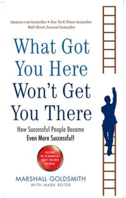 What Got You Here Won't Get You There - How successful people become even more successful