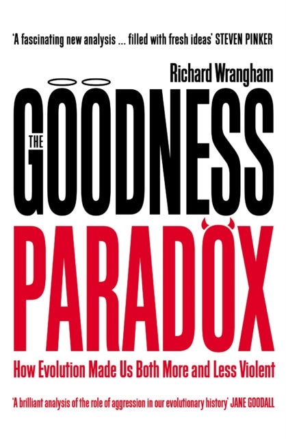 The Goodness Paradox - How Evolution Made Us Both More and Less Violent