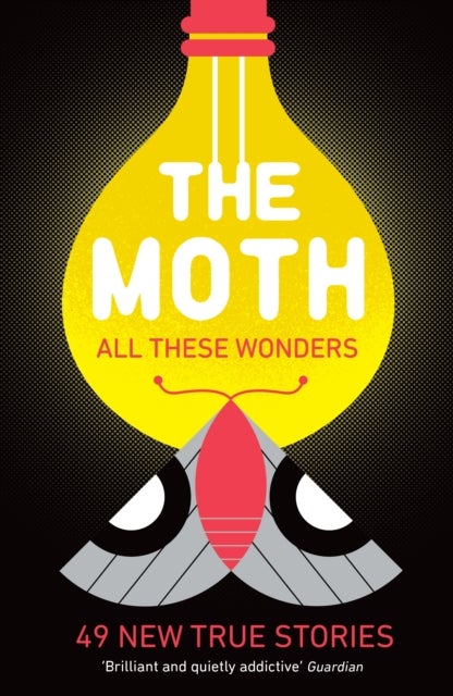 The Moth - All These Wonders - 49 new true stories