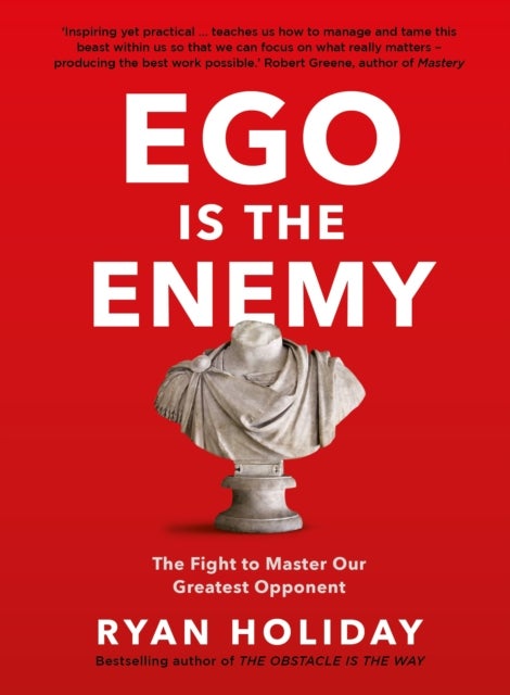 Ego is the Enemy - The Fight to Master Our Greatest Opponent