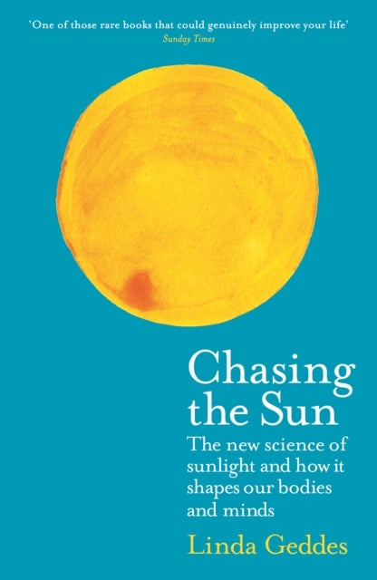Chasing the Sun - The New Science of Sunlight and How it Shapes Our Bodies and Minds