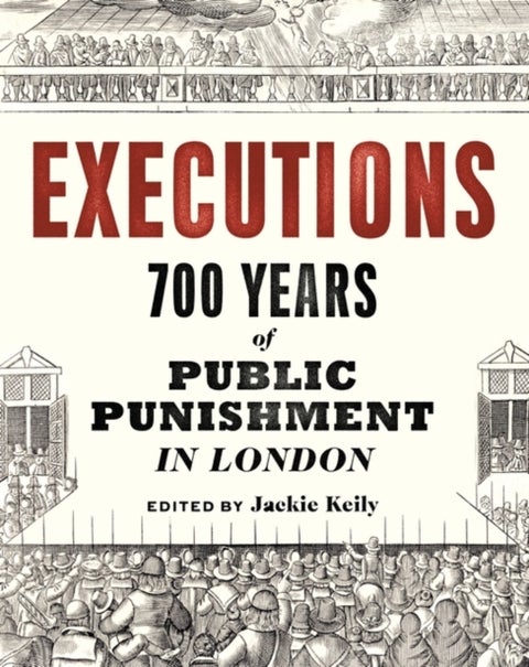 Executions - 700 Years of Public Punishment in London