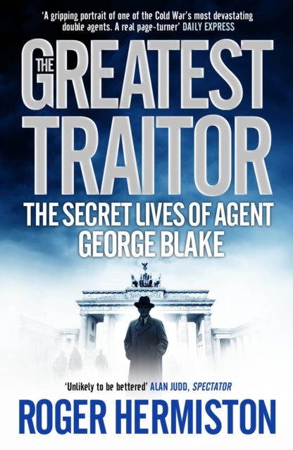The Greatest Traitor - The Secret Lives of Agent George Blake