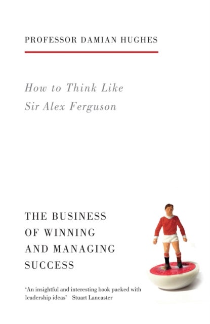 How to Think Like Sir Alex Ferguson - The Business of Winning and Managing Success