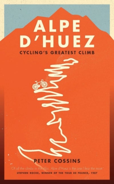 Alpe d'Huez - The Story of Pro Cycling's Greatest Climb
