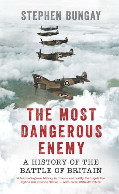 The Most Dangerous Enemy - A History of the Battle of Britain