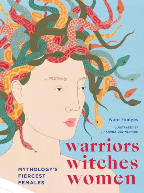Warriors, Witches, Women - Mythology's Fiercest Females