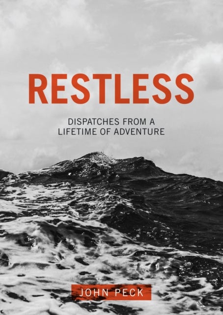 Bilde av Restless: Dispatches From A Lifetime Of Adventure Av John Peck