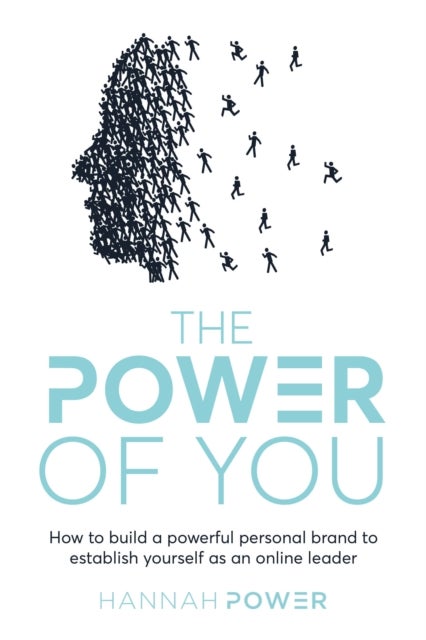 The Power of You - How to build a powerful personal brand to establish yourself as an online leader