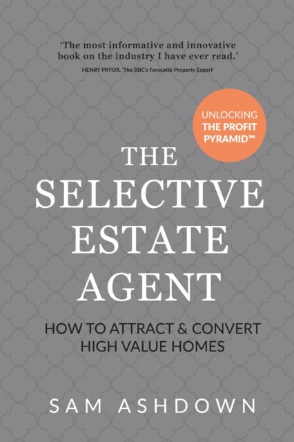 The Selective Estate Agent - How to attract and convert high value homes