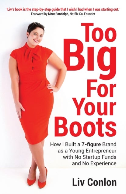 Too Big for Your Boots - How I Built a 7-figure Brand as a Young Entrepreneur with No Startup Funds and No Experience