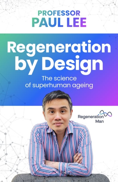 Regeneration by Design - The science of superhuman ageing