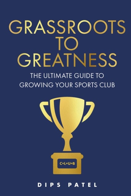 Grassroots to Greatness - The ultimate guide to growing your sports club
