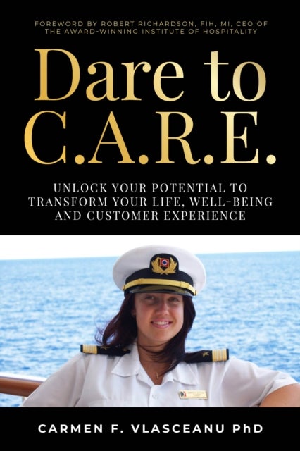 Dare to C.A.R.E - Unlock your potential to transform your life, well-being and customer experience