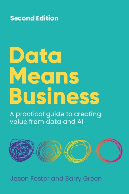 Data Means Business - A practical guide to creating value from data and AI