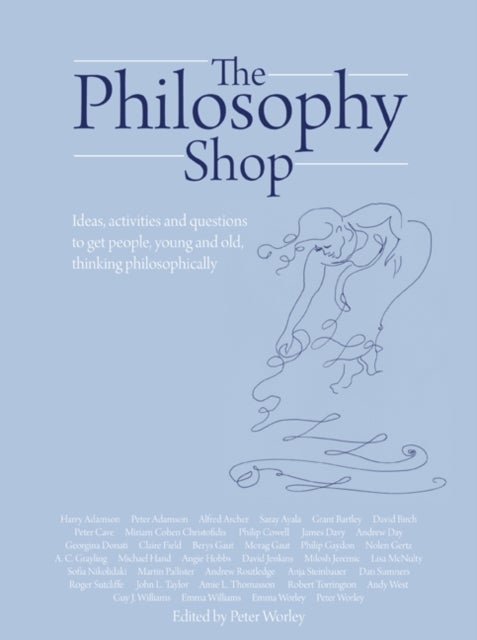 The Philosophy Foundation - The Philosophy Shop (Hardback)- Ideas, activities and questions to get people, young and old, thinki