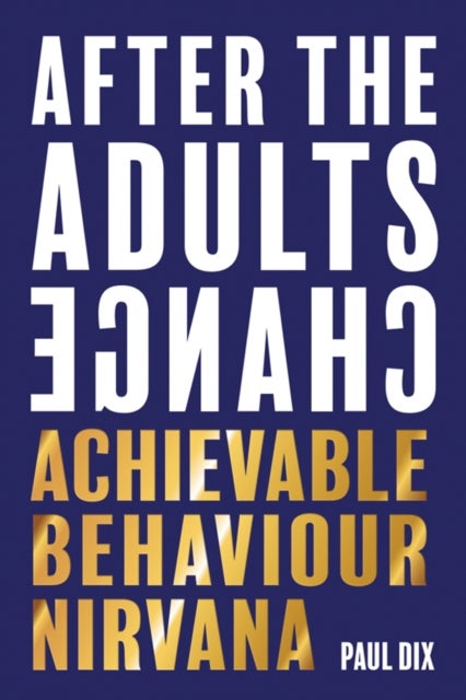 After The Adults Change - Achievable behaviour nirvana