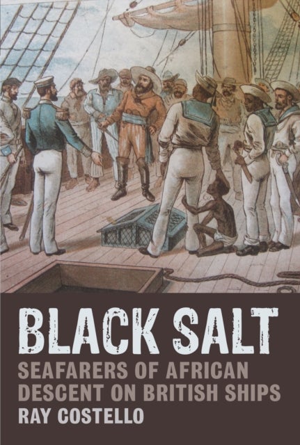 Black Salt - Seafarers of African Descent on British Ships