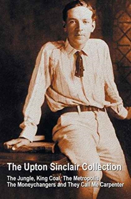 Bilde av The Upton Sinclair Collection, Including (complete And Unabridged) The Jungle, King Coal, The Metrop Av Upton Sinclair