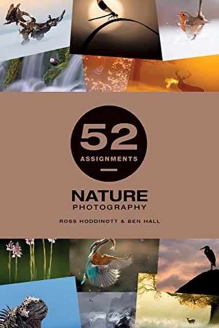 Bilde av 52 Assignments: Nature Photography Av Ross Hoddinott, Ben Hall