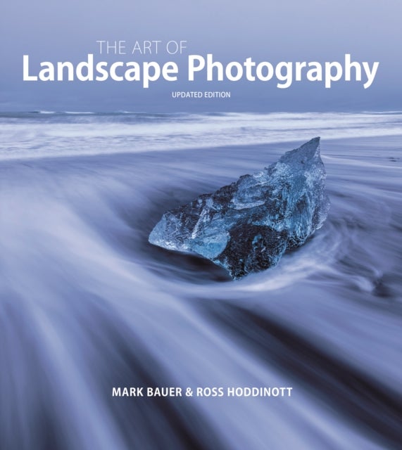 Bilde av Art Of Landscape Photography, The ^updated Edition ] Av Mark Bauer, Ross Hoddinott