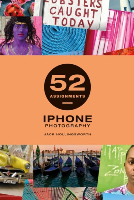 Bilde av 52 Assignments: Iphone Photography Av Jack Hollingsworth