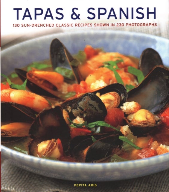 Tapas & Spanish - 130 sun-drenched classic recipes shown in 230 photographs