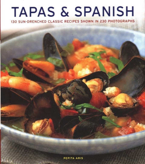 Tapas & Spanish - 130 sun-drenched classic recipes shown in 230 photographs