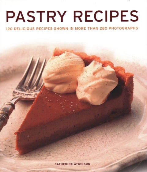 Pastry Recipes - 120 delicious recipes shown in more than 280 photographs