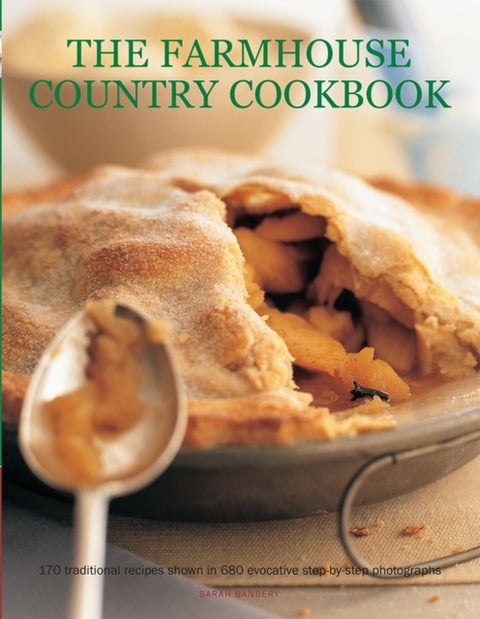The Farmhouse Country Cookbook - 170 Traditional Recipes Shown in 580 Evocative Step-by-Step Photographs