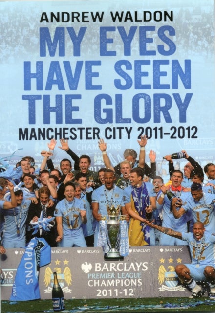 My Eyes Have Seen the Glory - Manchester City 2011-2012