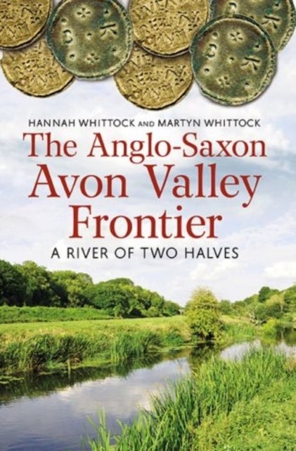 Bilde av The Anglo-saxon Avon Valley Frontier Av Hannah Whittock, Martyn J. Whittock