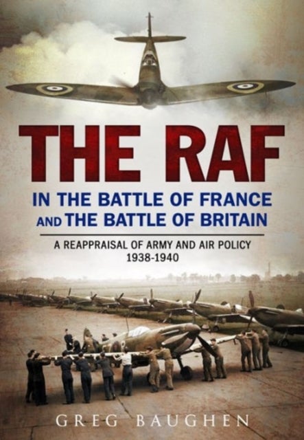 Bilde av The Raf In The Battle Of France And The Battle Of Britain Av Greg Baughen