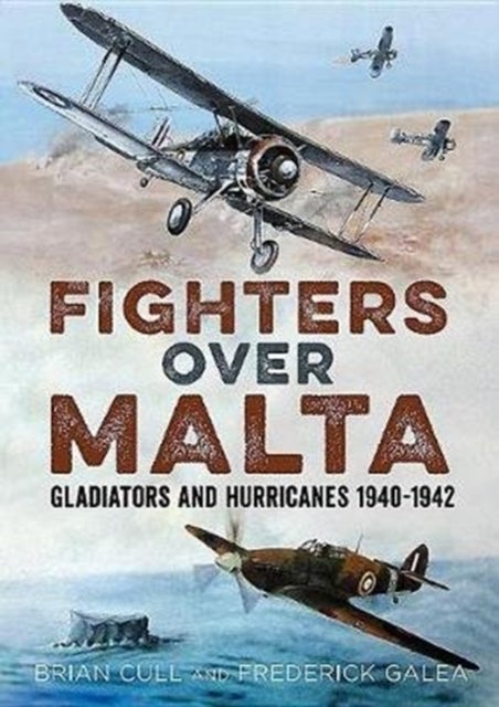 Fighters Over Malta - Gladiators and Hurricanes 1940-1942