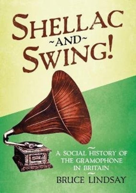 Shellac and Swing! - A Social History of the Gramophone in Britain