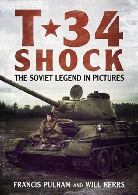 T-34 Shock - The Soviet Legend in Pictures