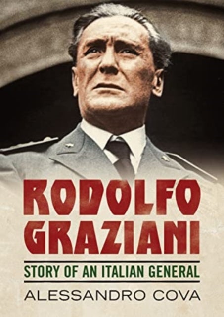 Rodolfo Graziani - Story of an Italian General