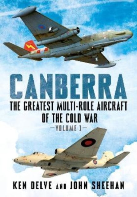 Canberra - The Greatest Multi-Role Aircraft of the Cold War