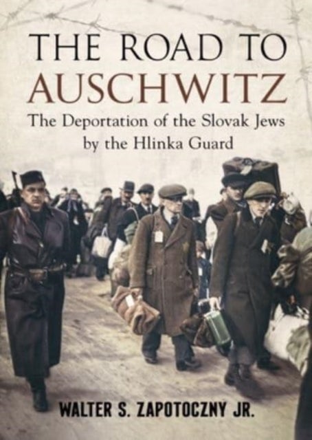 Road To Auschwitz - The Deportation of the Slovak Jews by the Hlinka Guard