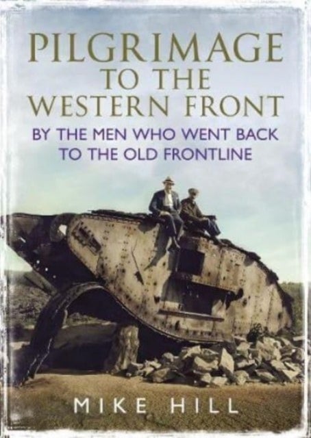Pilgrimage to the Western Front - By the Men Who Went Back to the Old Frontline